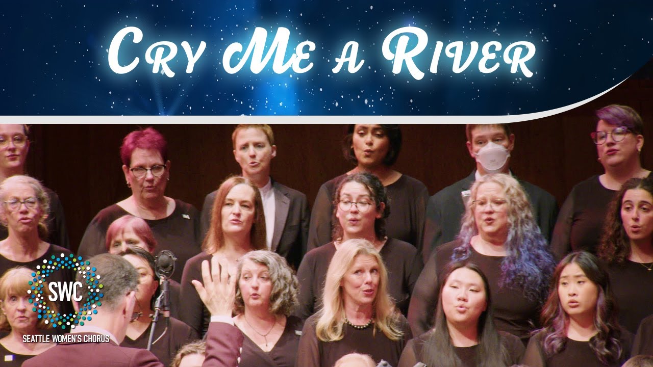 Cry Me a River | Seattle Women's Chorus