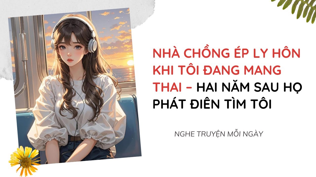 Nhà Chồng Ép Ly Hôn khi Tôi đang mang Thai – Hai Năm Sau Họ Phát Điên Tìm Tôi