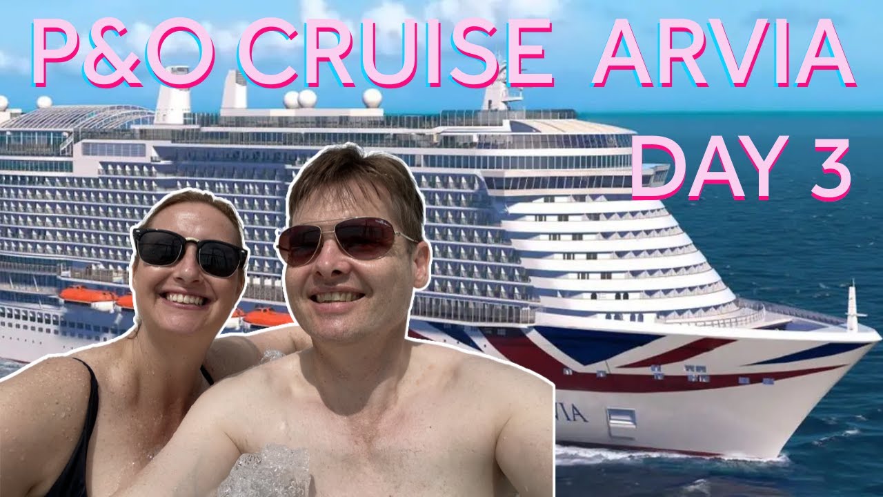 A Day of Marvels: Day 3 Aboard the P&O Ship Arvia🚢 2023