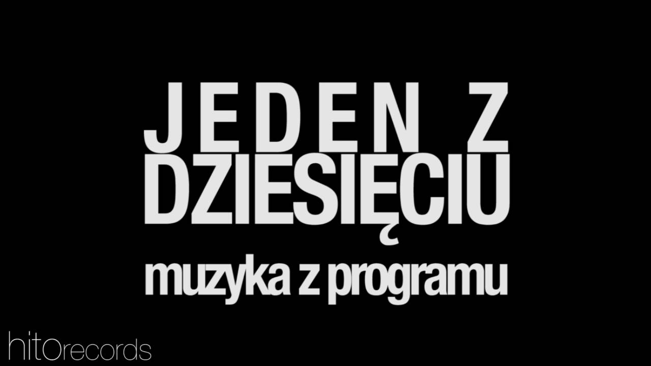 MUZYKA Z PROGRAMU 1 z 10 (JEDEN Z DZIESIĘCIU)