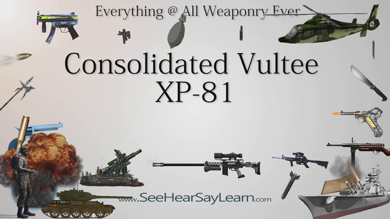 Consolidated Vultee XP 81 (Everything WEAPONRY & MORE)💬⚔️🏹📡🤺🌎😜✅