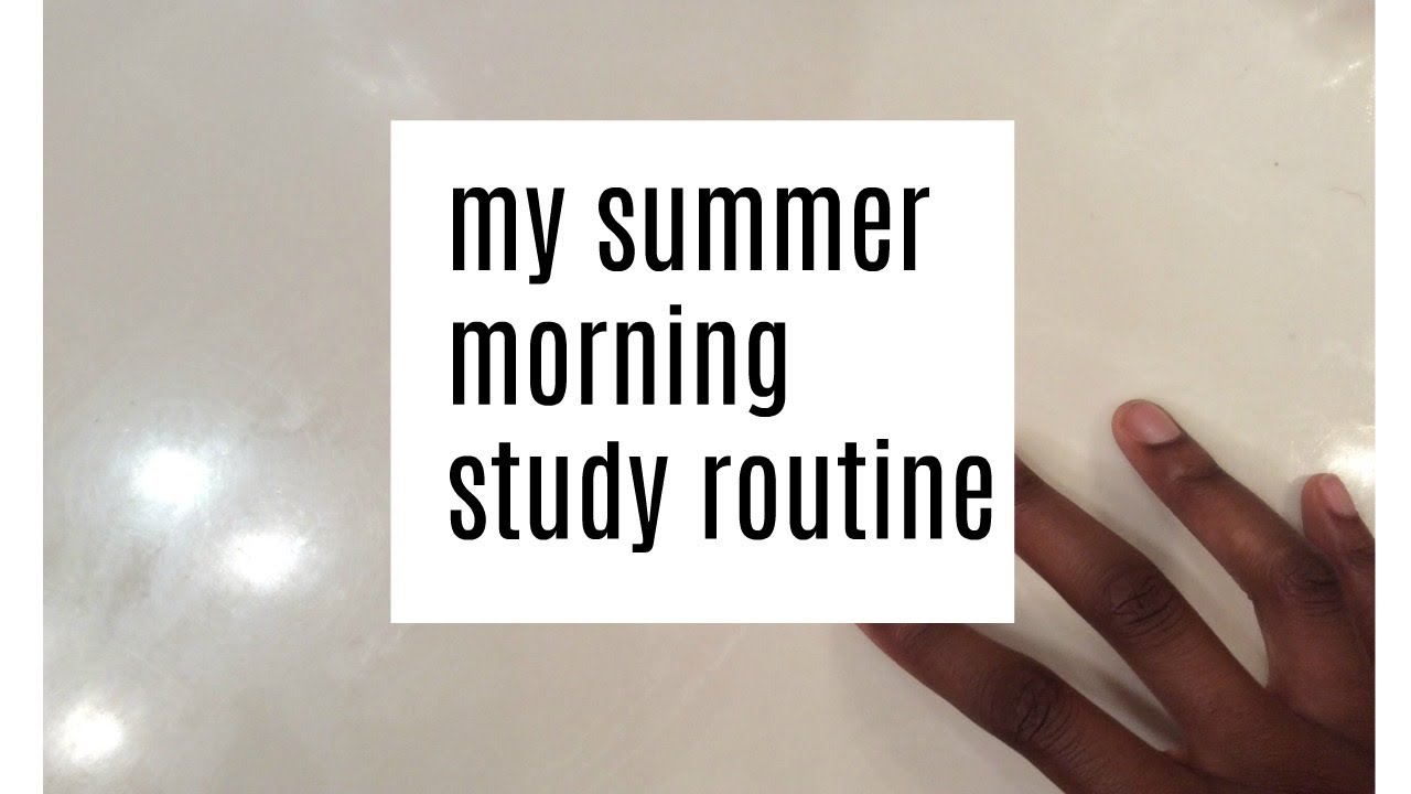 my summer morning study routine