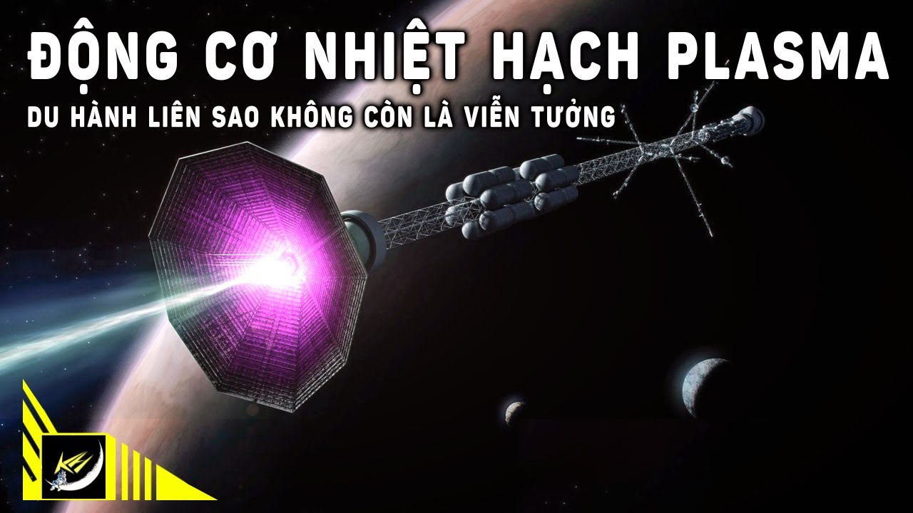 Động cơ nhiệt hạch Plasma: Du hành liên sao không còn là Viễn tưởng | Vũ trụ | Khoa học và Khám phá