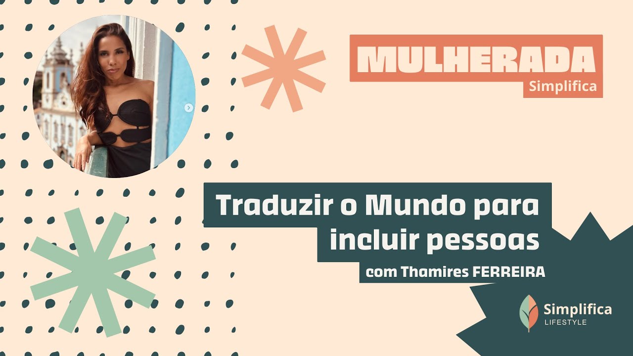 Thamires Ferreira - Traduzir o Mundo para Incluir Pessoas | Mulherada Simplifica #17