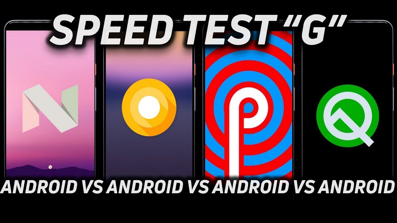 Speed Test G: Android Nougat vs Oreo vs Pie vs Android Q