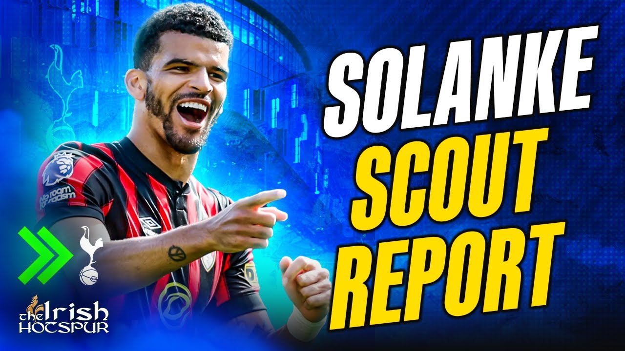 What Dominic Solanke Could Bring to Tottenham Hotspur: Scout Report