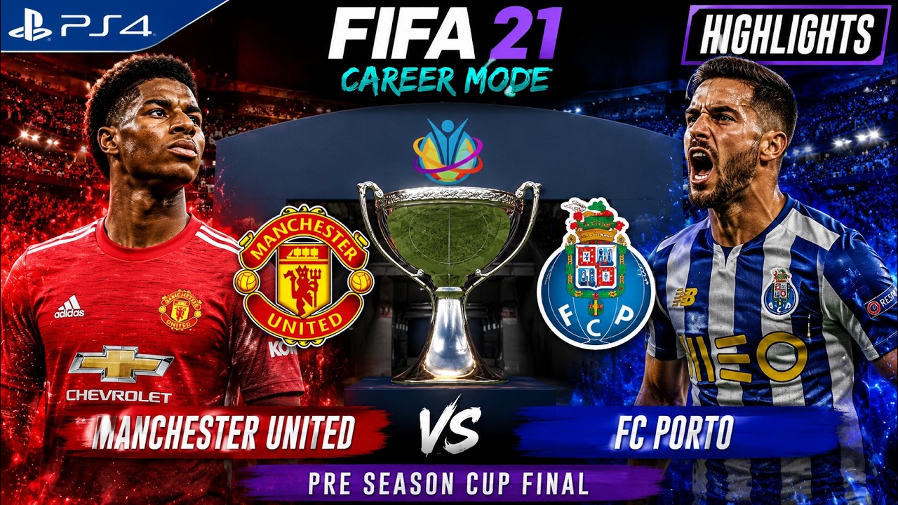 FIFA 21 Career Mode: Pre Season Cup Final Highlights Manchester United VS FC Porto