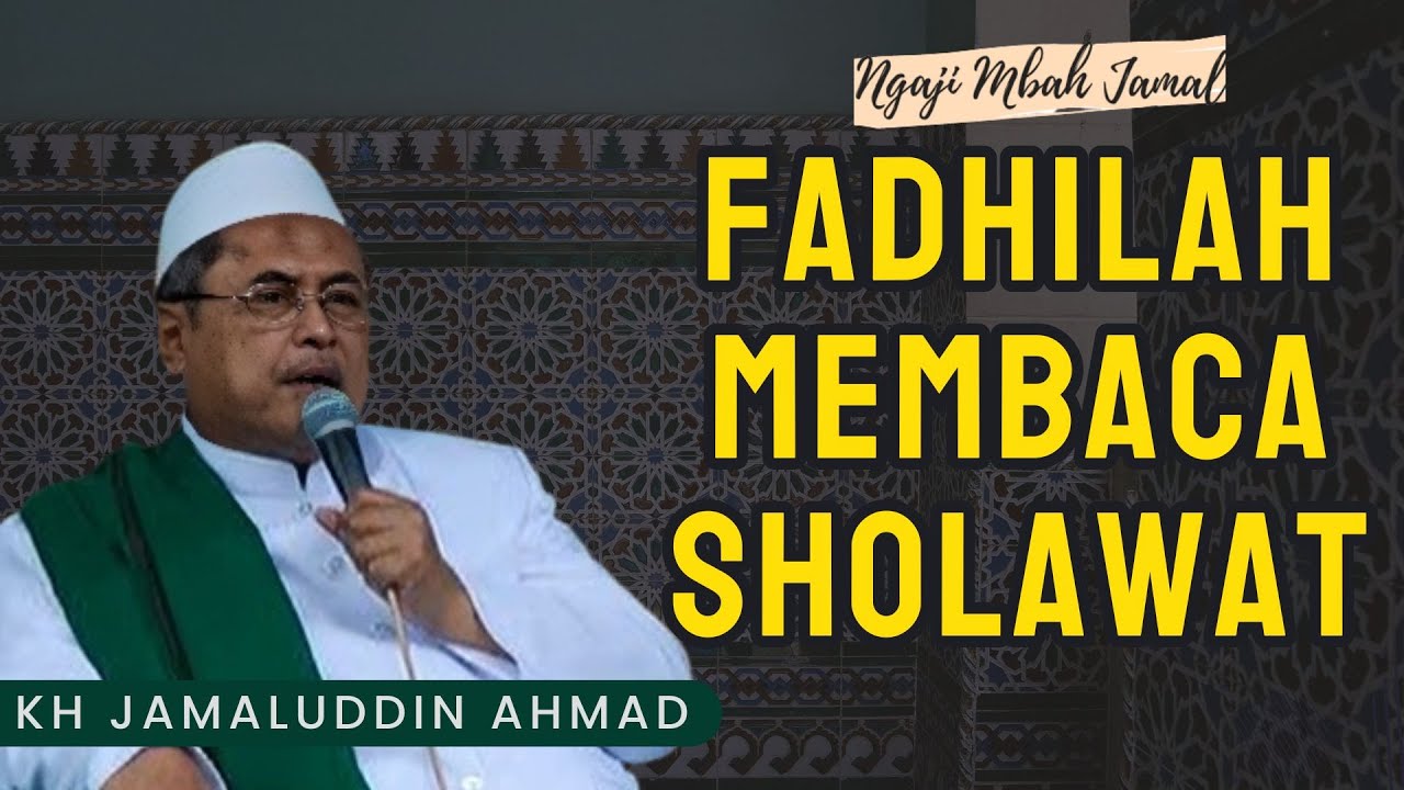Fadhilah Membaca Sholawat - KH Jamaluddin Ahmad 