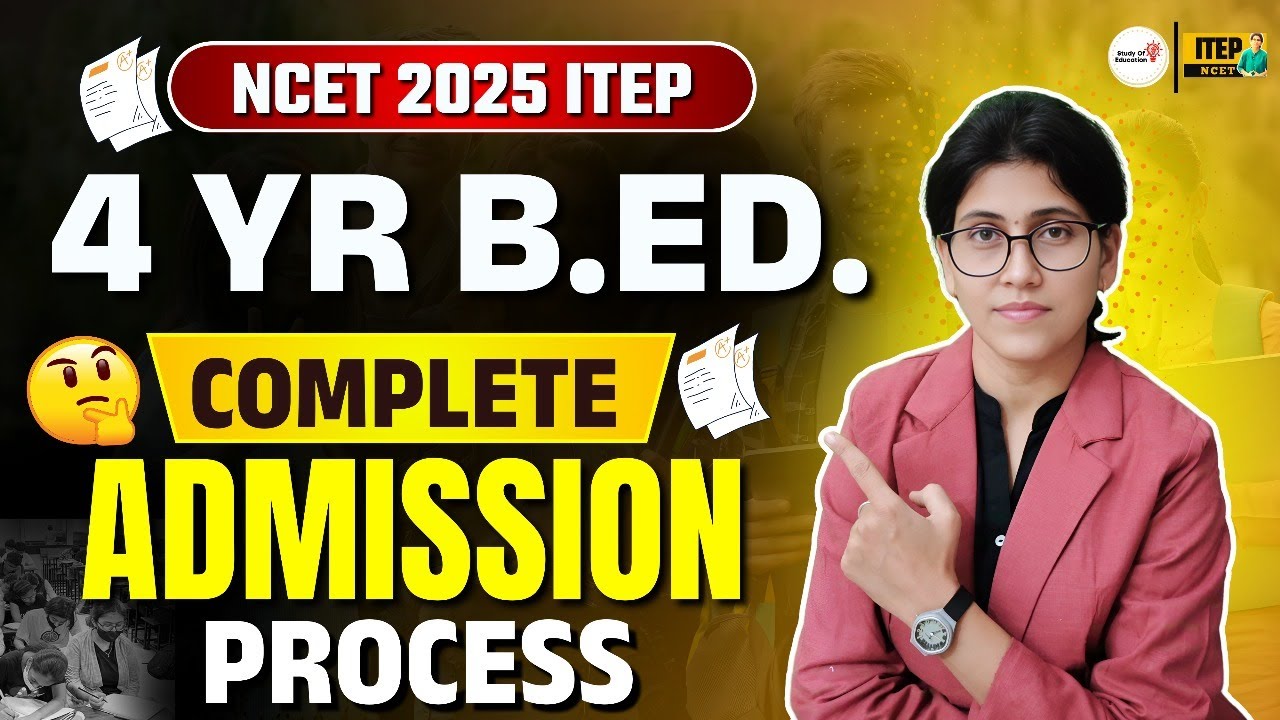 ITEP B.ED. Complete Admission Process | NCET 2025 | Integrated Teacher Education Program