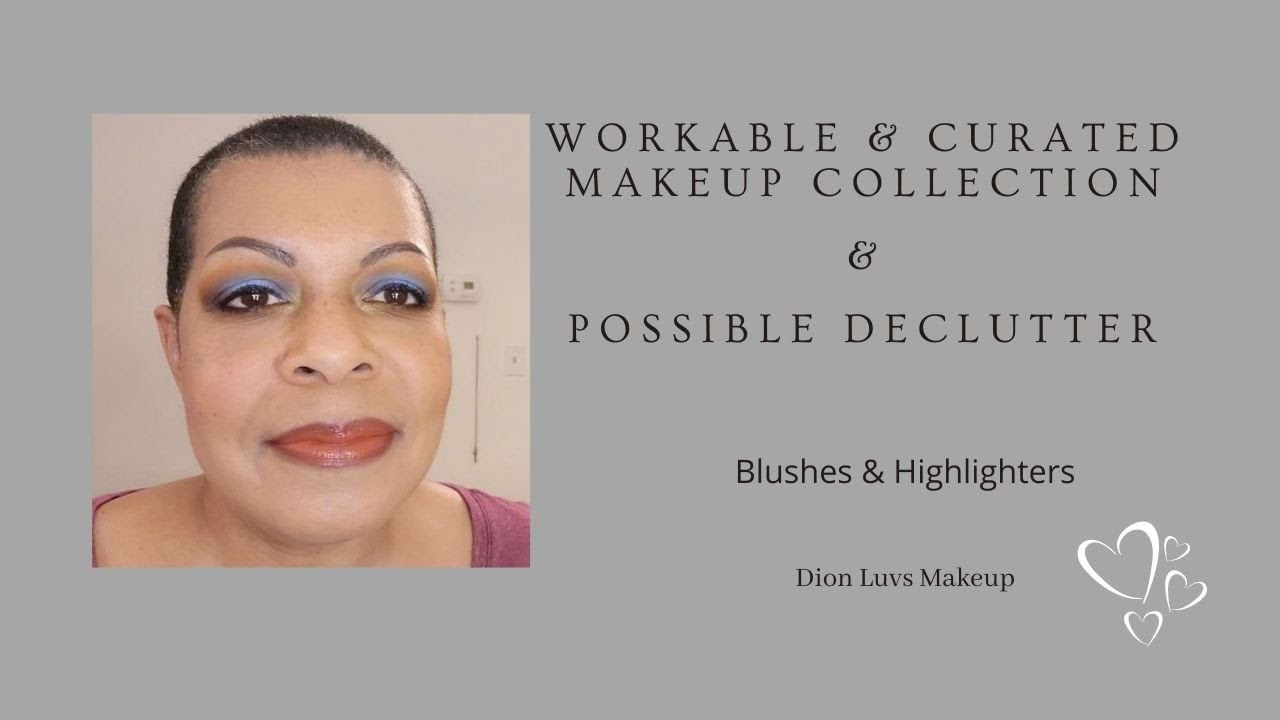 Makeup Collection Series | Workable & Curated | Blushes & Highlighters | Possible Declutter