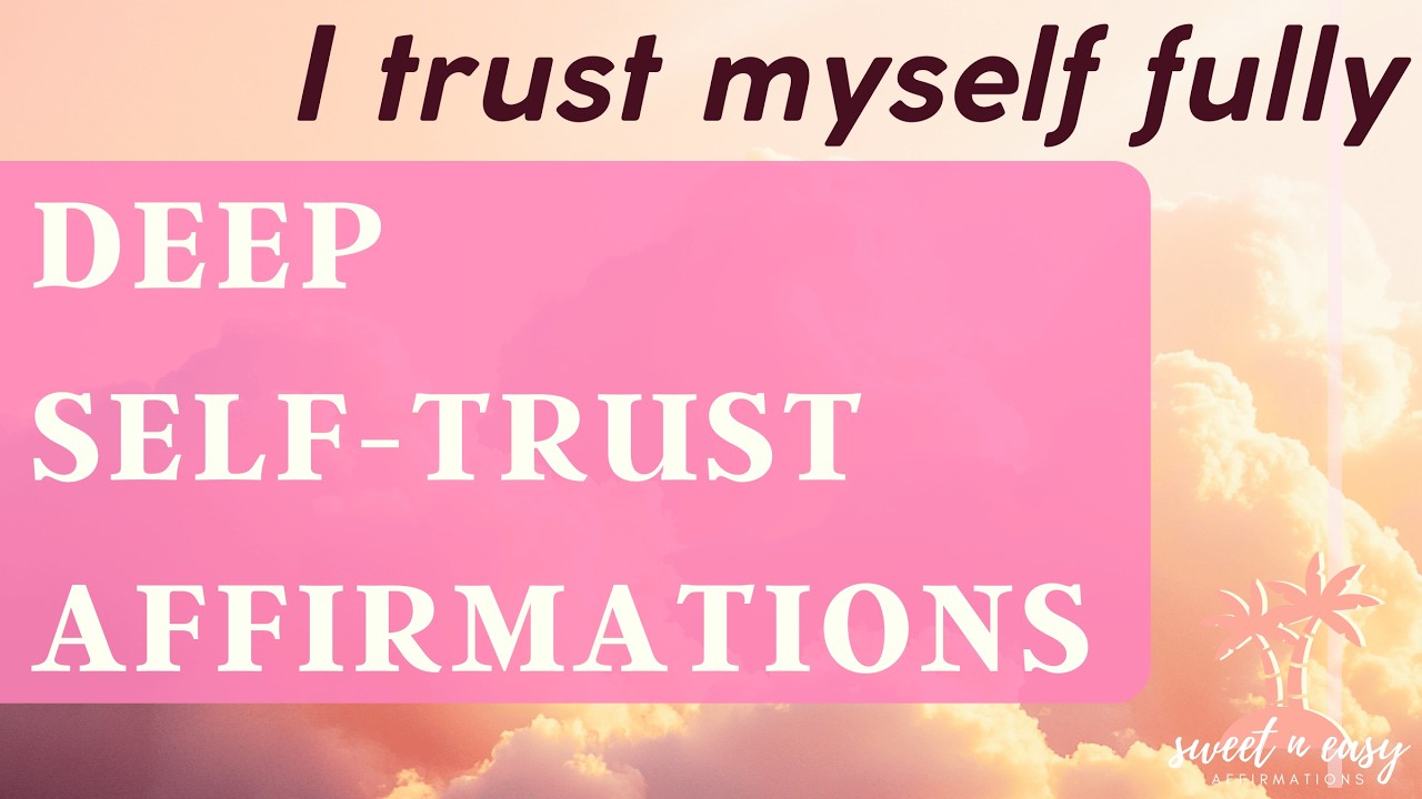 Self-Trust Affirmations: Trust Yourself Fully