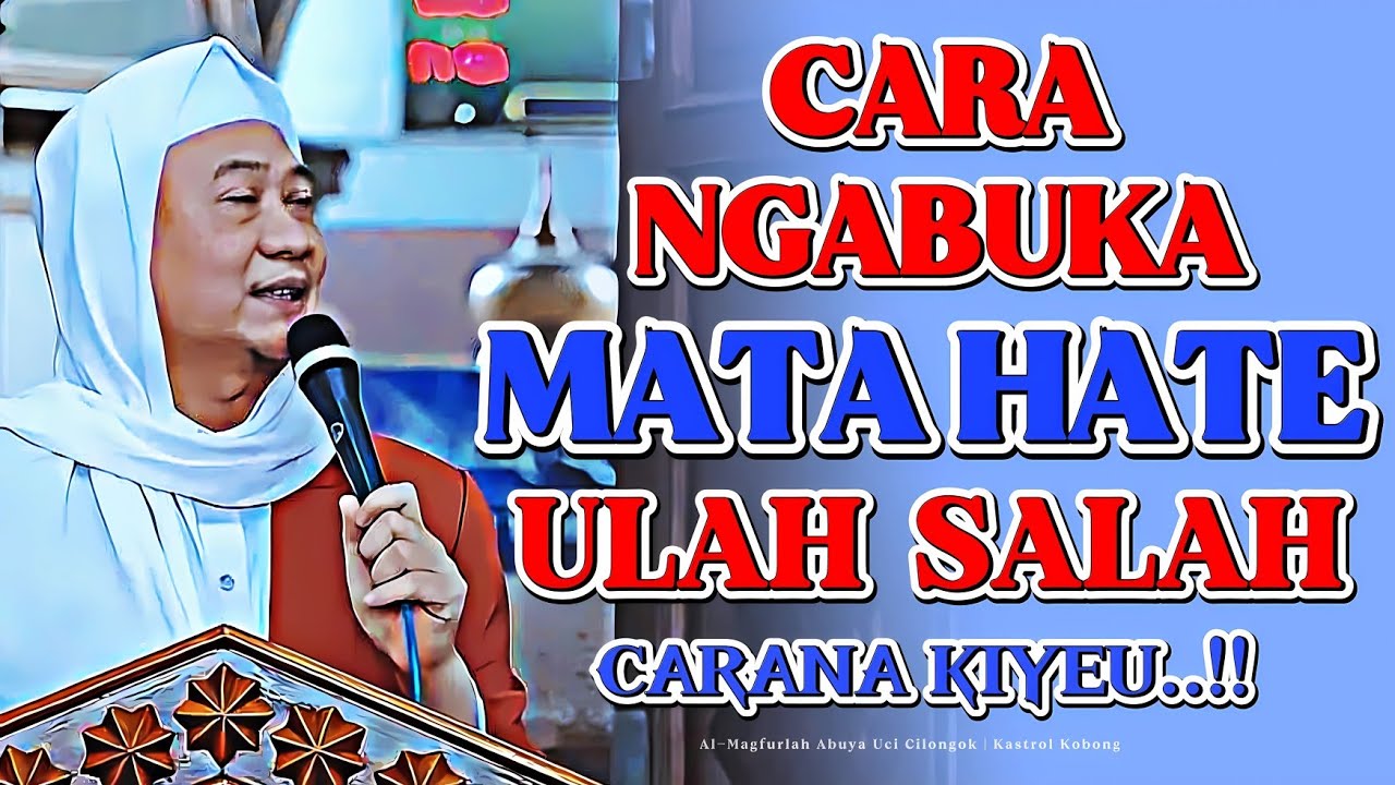 Ulah Salah! Cara Ngabuka Mata Hate: Nasehat Abuya Uci
