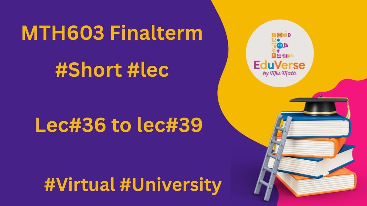 MTH603 Finalterm lec#36 to lec#39