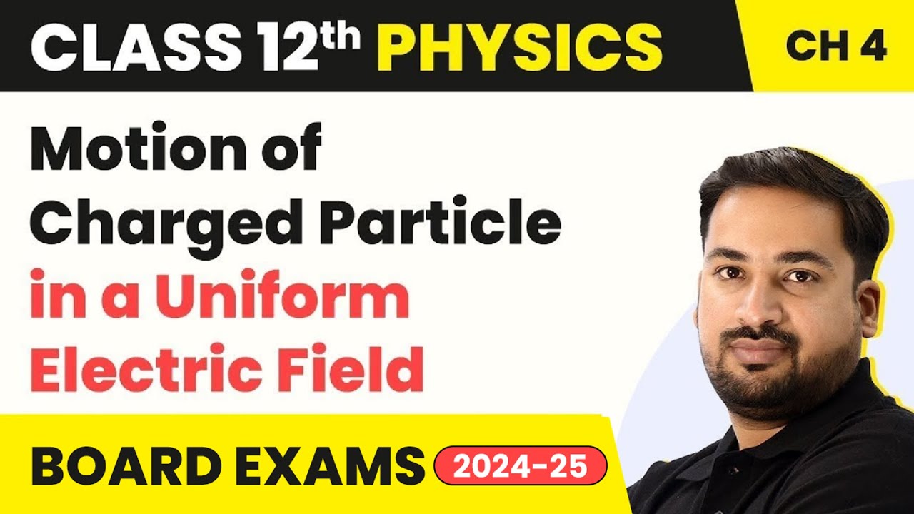 Motion of Charged Particle in a Uniform Electric Field | Class 12 Physics Chapter 4 (2023-24)