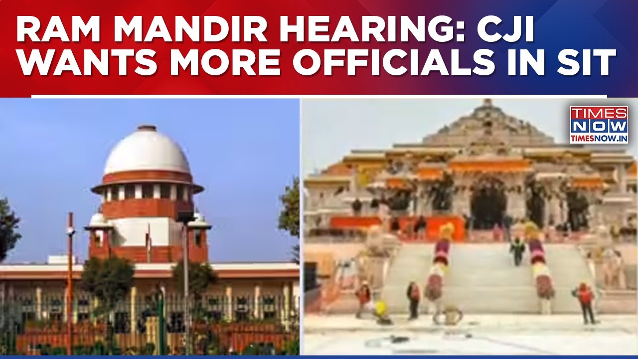 Ram Mandir Hearing: CJI Wants More Officials In SIT; SC Calls For Fair, Impartial Probe To End