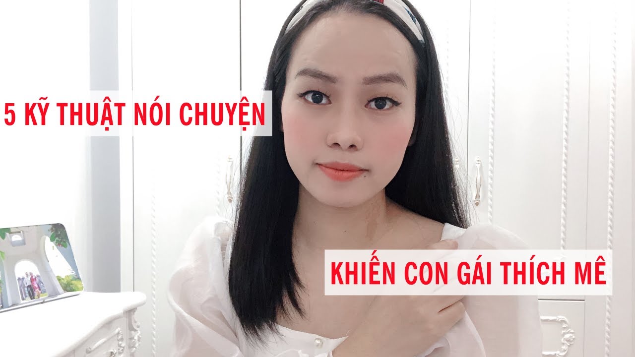 5 Kỹ thuật nói chuyện khiến con gái thích mê