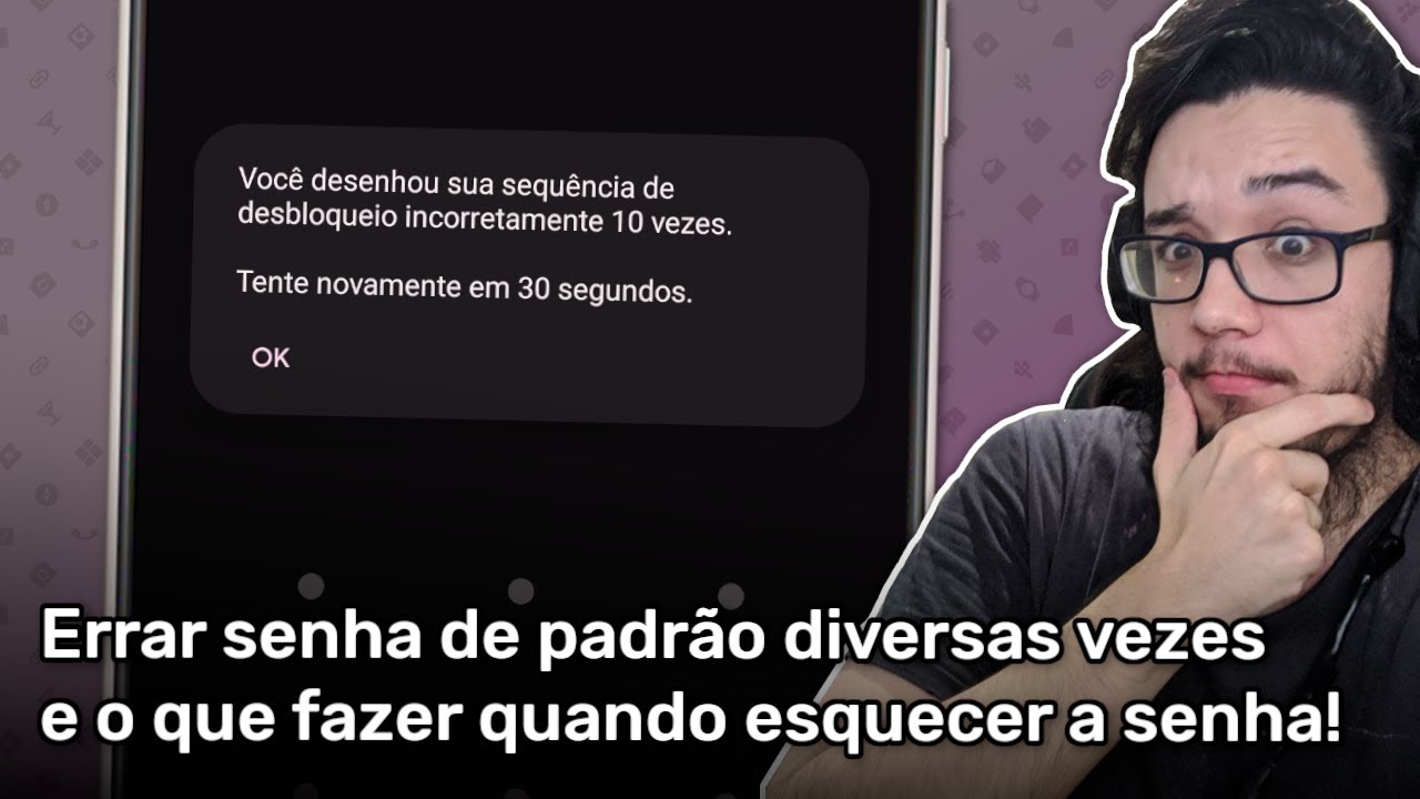 Errando a senha de padrão da tela de bloqueio diversas vezes, e o que fazer quando esquecer a senha!