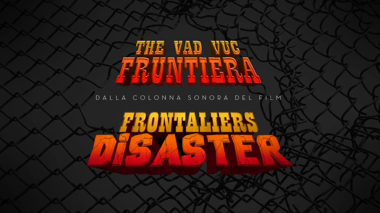THE VAD VUC • FRUNTIERA (colonna sonora del film Frontaliers Disaster)