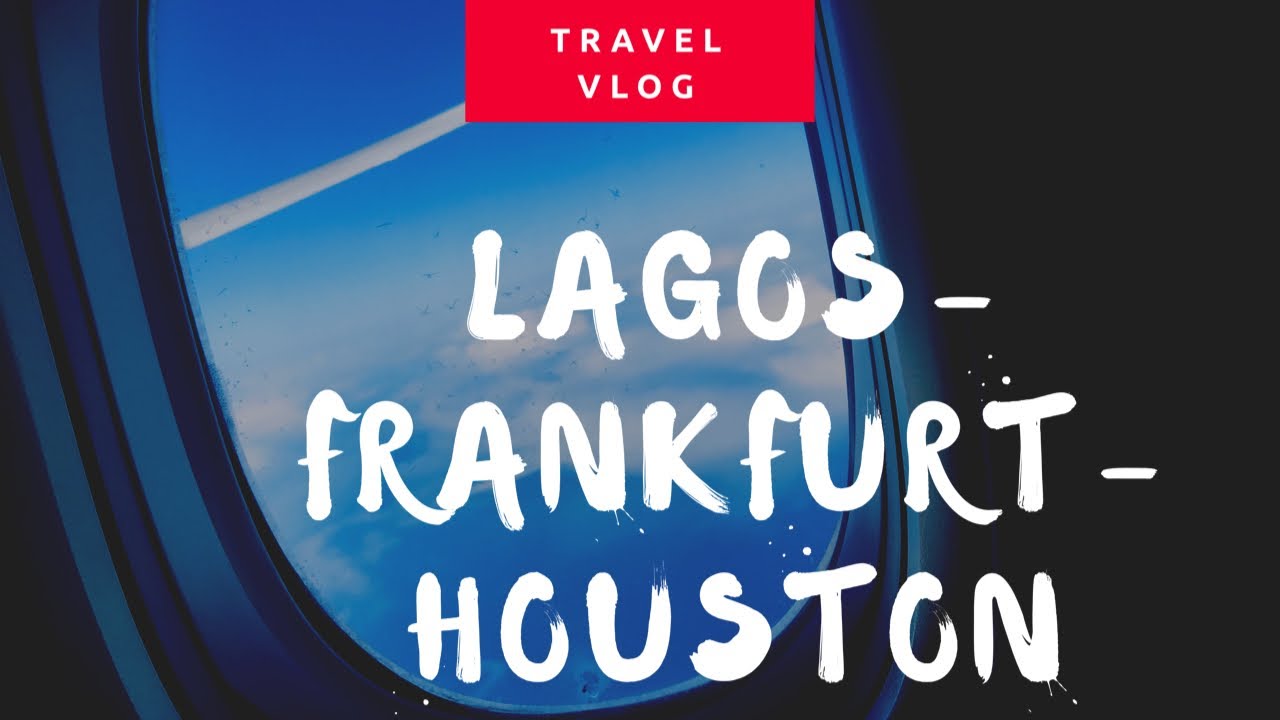 TRAVEL VLOG LAGOS-FRANKFURT -HOUSTON)