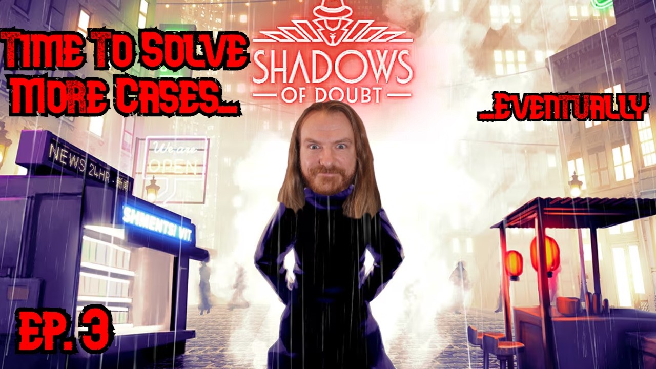 Detective Dunce Returns!! | Shadows of Doubt