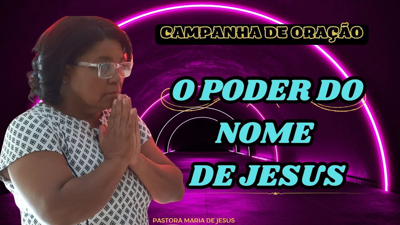 4° DIA CAMPANHA DE ORAÇÃO  |  O PODER DO NOME DE JESUS