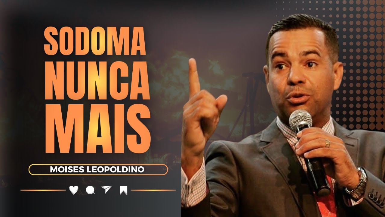 SODOMA NUNCA MAIS | MOIS&Eacute;S LEOPOLDINO