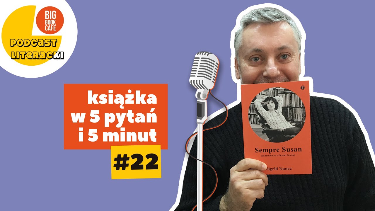 "Sempre Susan. Wspomnienie o Susan Sontag" Sigrid Nunez. Podcast literacki Big Book Cafe.Odcinek#22