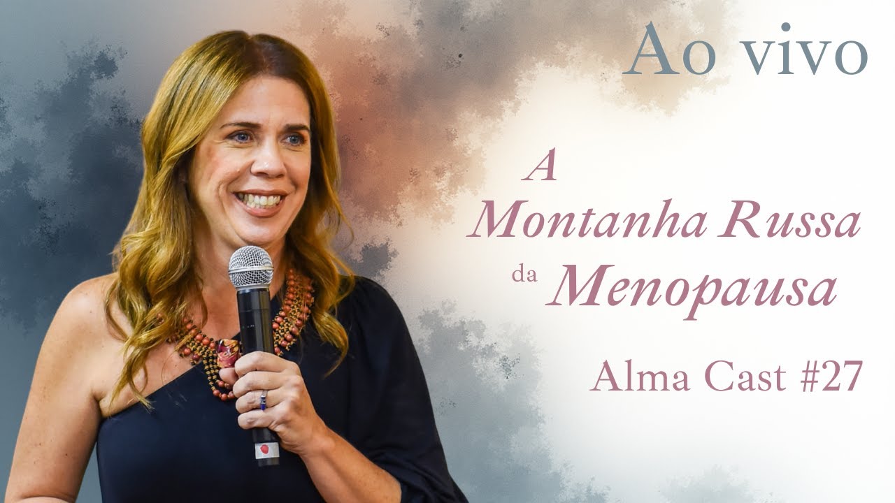 A montanha Russa na Menopausa | AlmaCast #27