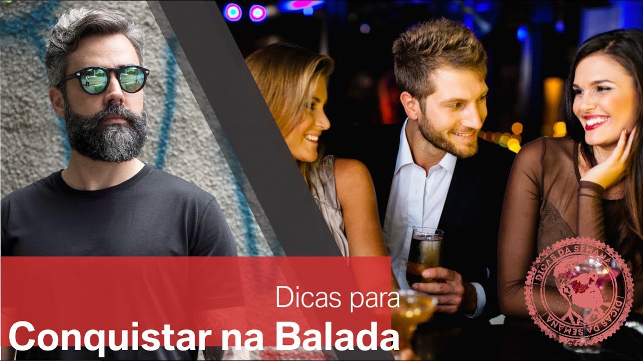 Como conquistar a mulher da sua vida na balada? Dicas de Xavecos e de relacionamento. Agora vai !!!