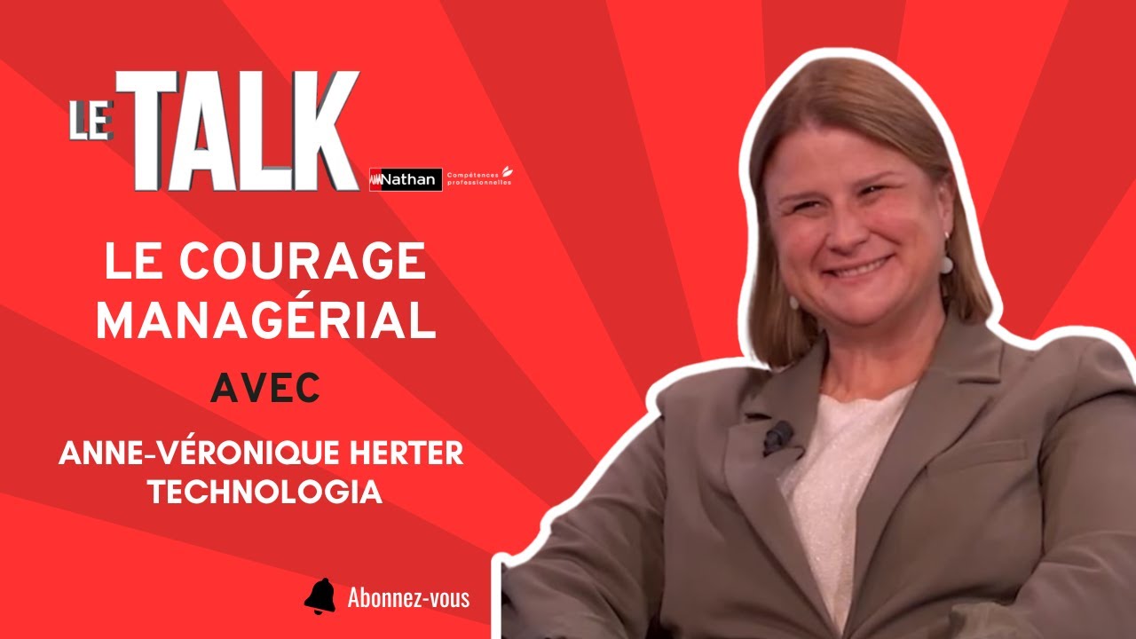 Le TALK | Le courage managérial avec Anne-Véronique Herter