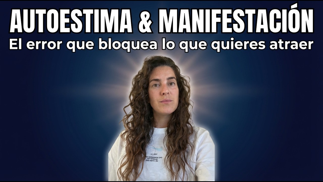 Autoestima y Manifestación: por qué no estás atrayendo lo que deseas