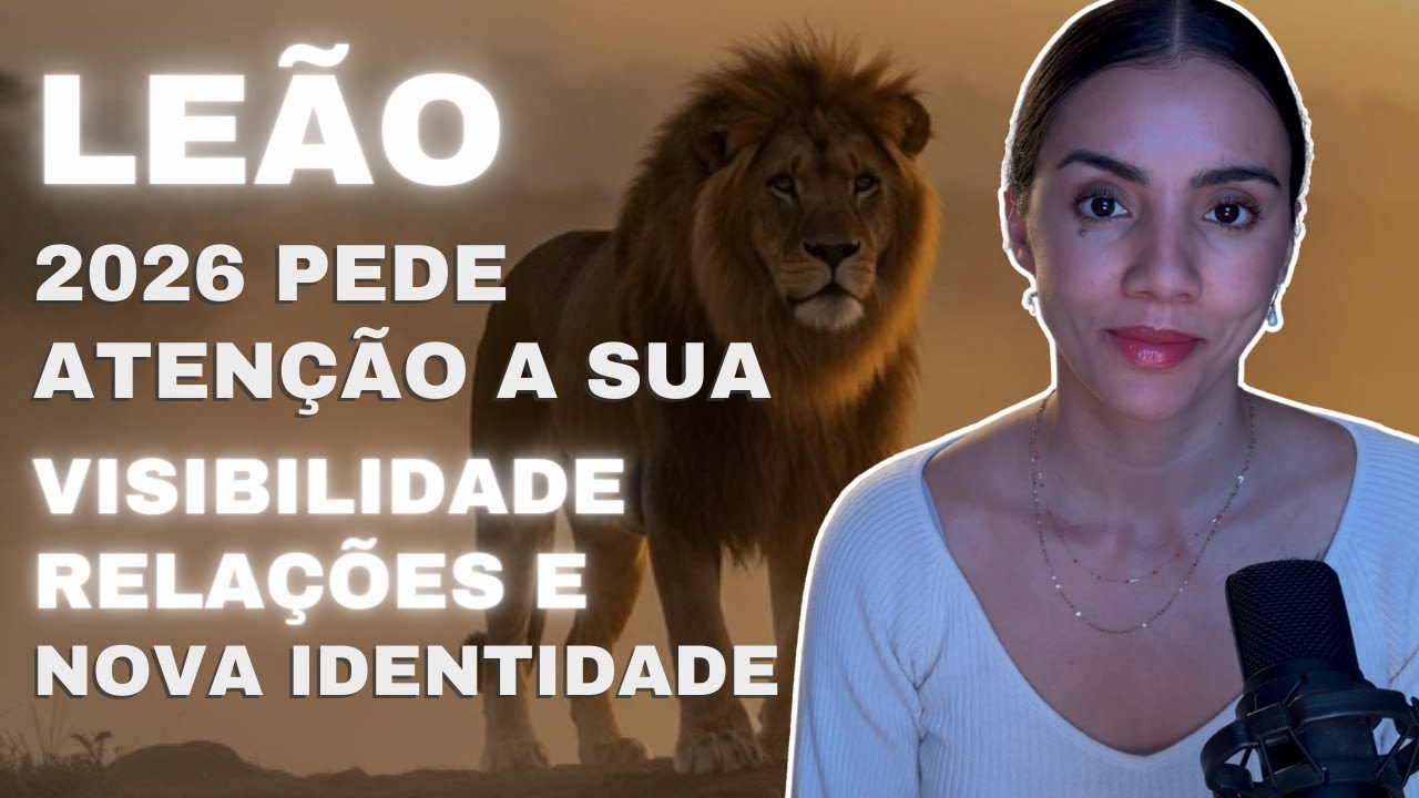 PREVISÕES PARA LEÃO EM 2026: ANO DE VISIBILIDADE, REPOSICIONAMENTO E LAPIDAR DAS RELAÇÕES