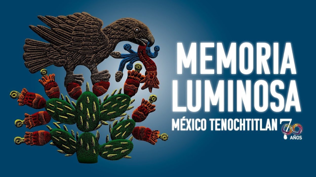 Memoria Luminosa | 700 años de México-Tenochtitlan