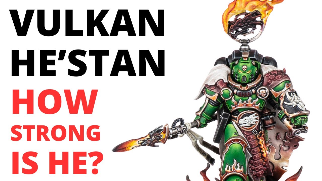 Vulkan He'stan in Warhammer 40K - How Strong is the Salamanders Forgefather in Game?