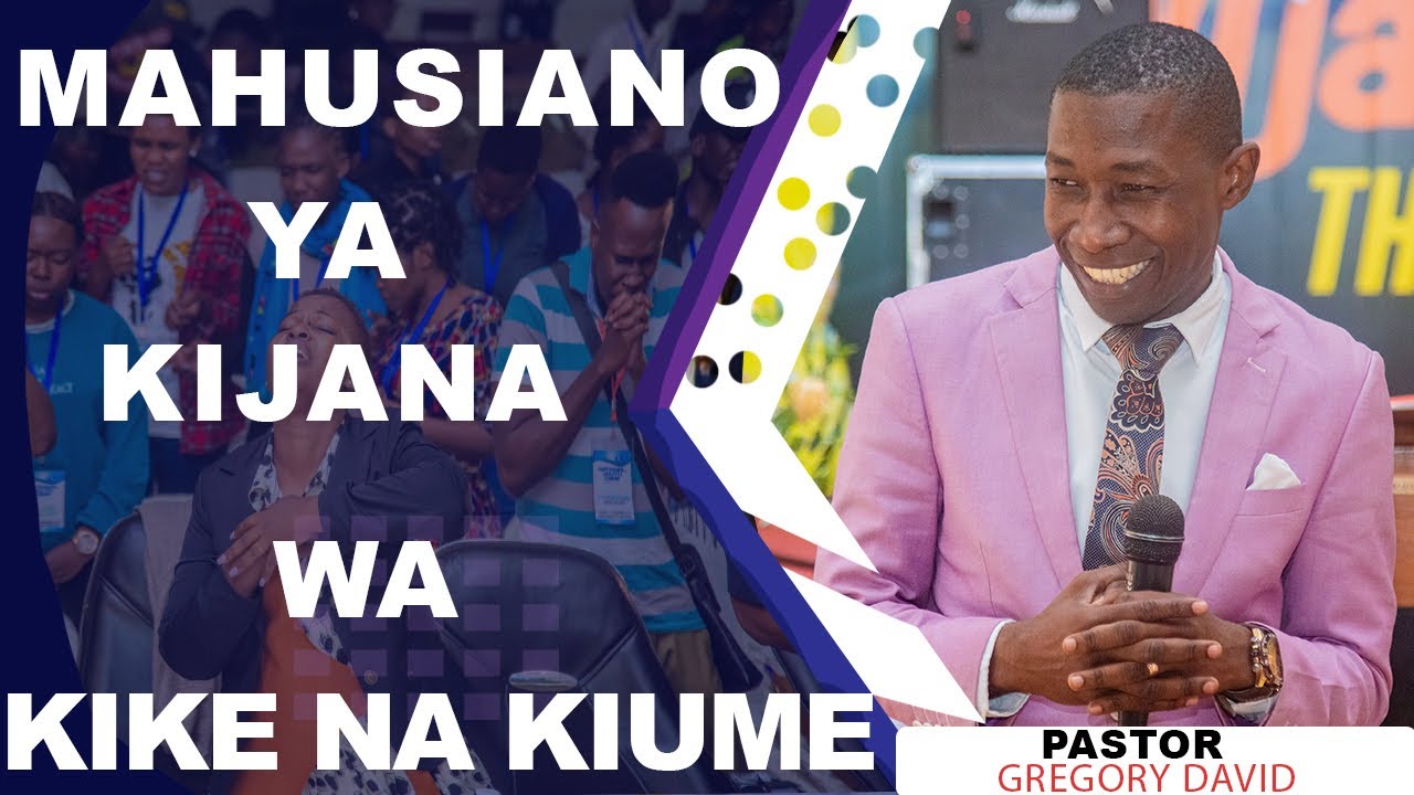 MAHUSIANO KIJANA WA KIKE/KIUME - PASTOR GREGORY DAVID KAMBI YA VIJANA KITAIFA 2022 - MOROGORO
