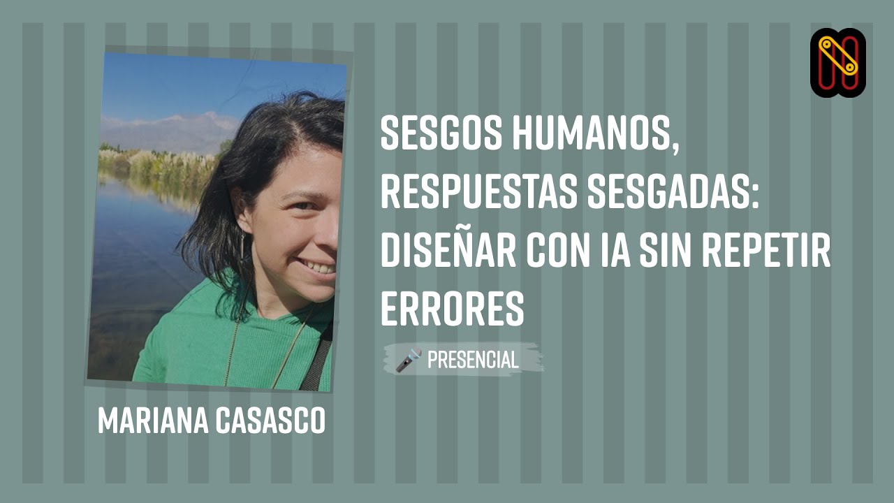 Sesgos humanos, respuestas sesgadas: diseñar con IA sin repetir errores - Mariana Casasco