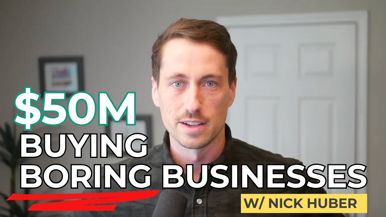 How To Build A $50M Empire Through Buying Boring Businesses (That You Use Every Day) w/ Nick Huber
