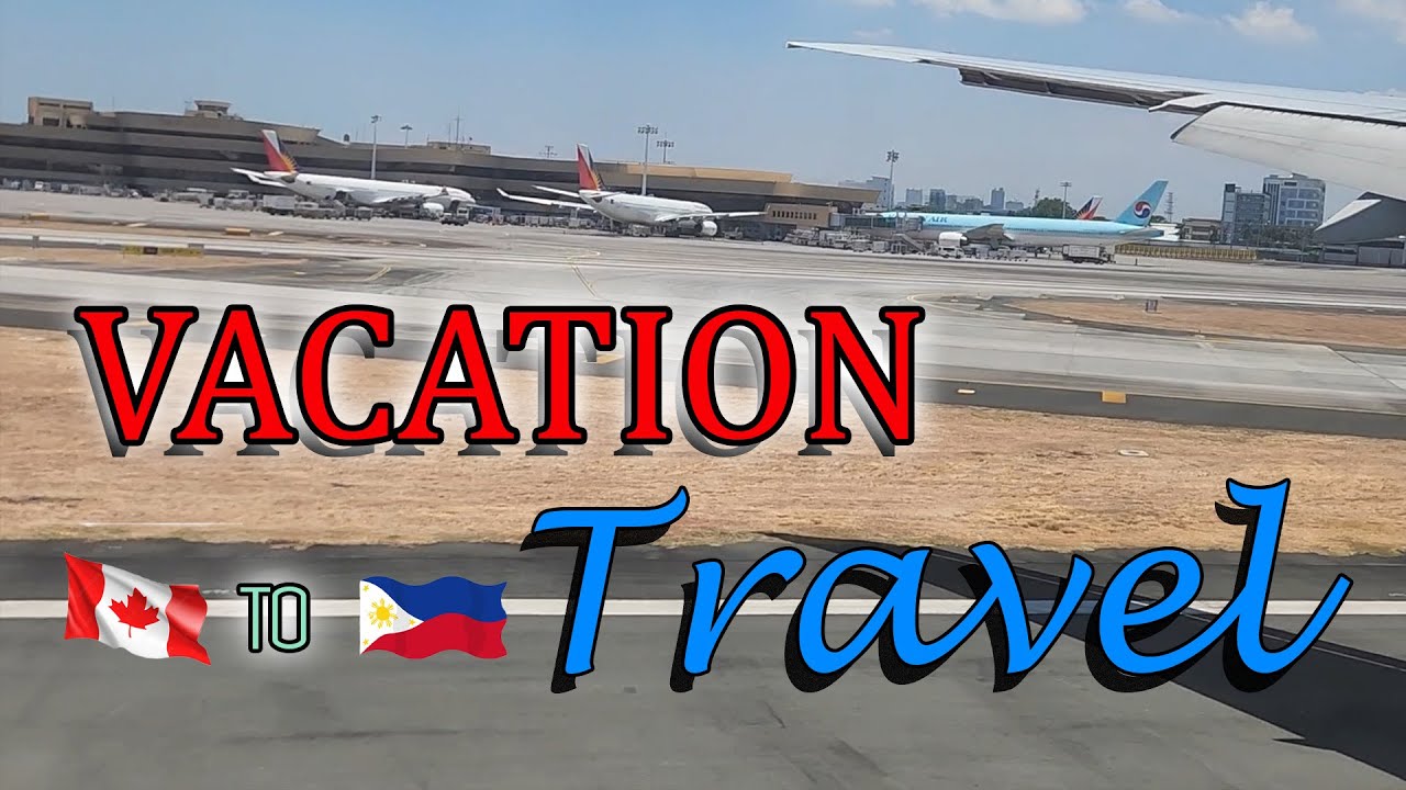 VACATION TRAVEL! CANADA TO PHILIPPINES 2024