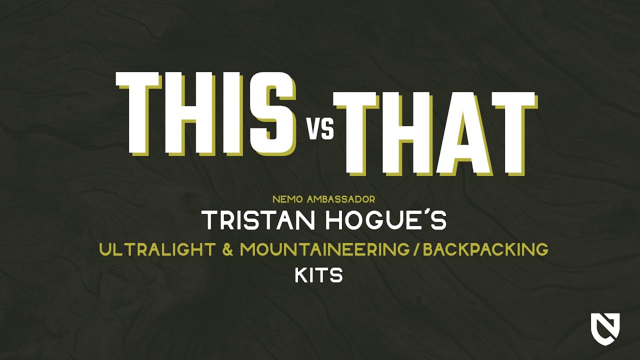 NEMO | This vs That Tristan Hogue's Ultralight vs Mountaineering/Backpacking Kits