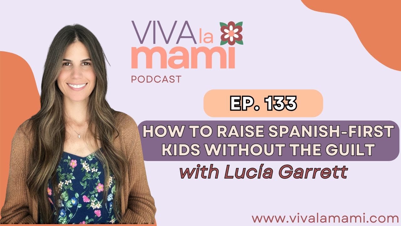 133. How to Raise Spanish-First Kids Without the Guilt with Lucía Garrett