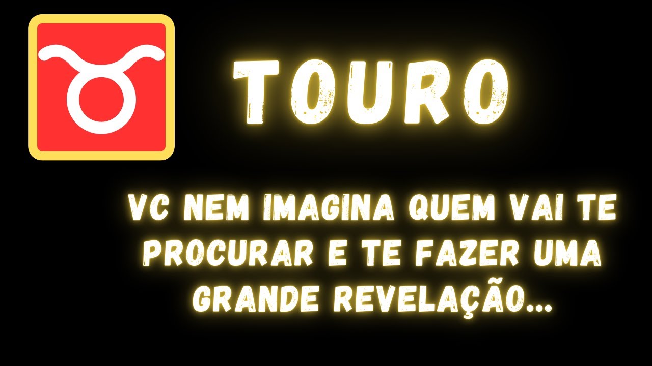 TOURO♉ VC NEM IMAGINA QUEM VAI TE PROCURAR E TE FAZER UMA GRANDE REVELAÇÃO