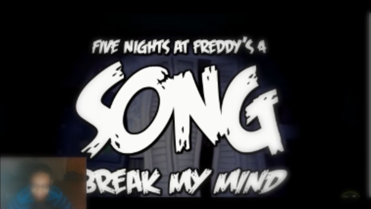 FIVE NIGHTS AT FREDDY'S 4 SONG (BREAK MY MIND) REACTION| MIND BROKEN!