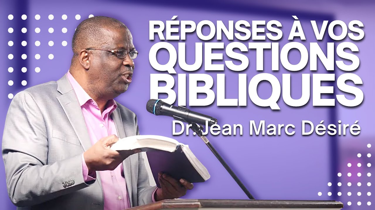RÉPONSES À VOS QUESTIONS BIBLIQUES | Étude Biblique | Dr. Jean Marc Désiré