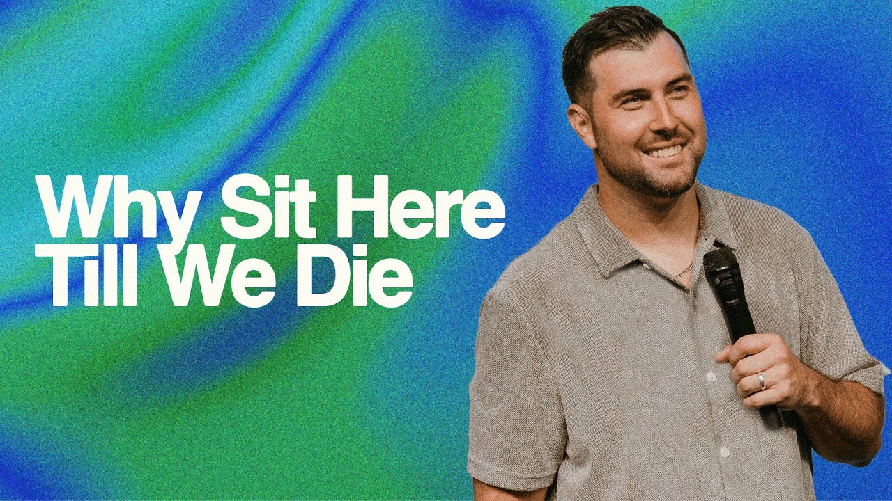 WHY SIT HERE TILL WE DIE - Pastor Tyson Coughlin