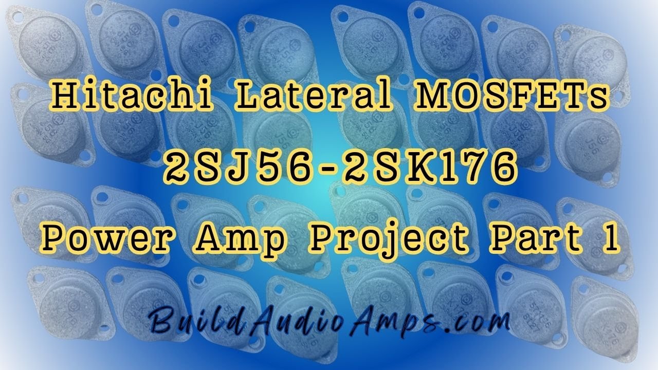 Hitachi 2SJ56 2SK176 Lateral MOSFET Power Amp Project Part1