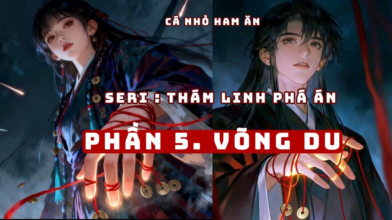 THÁM LINH PHÁ ÁN - VÕNG DU | Cá Nhỏ Ham Ăn 