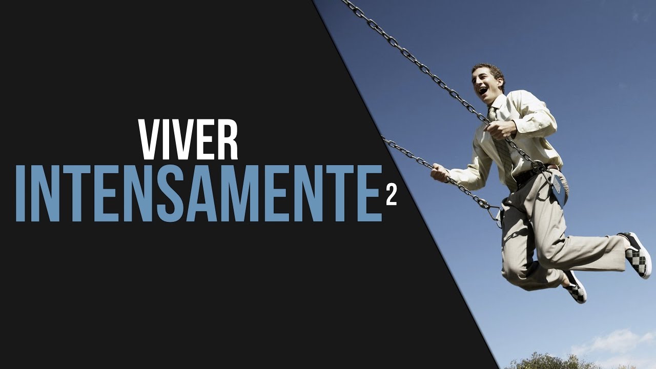 É Preciso viver intensamente - Motivacional