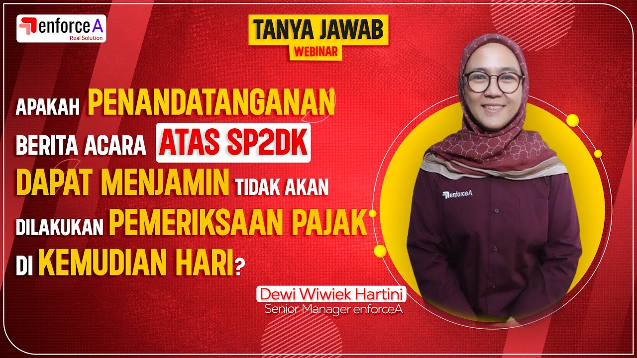 Sudah Teken Berita Acara SP2DK, Bebas Pemeriksaan Pajak? JANGAN SENANG DULU! - Webinar 05/06