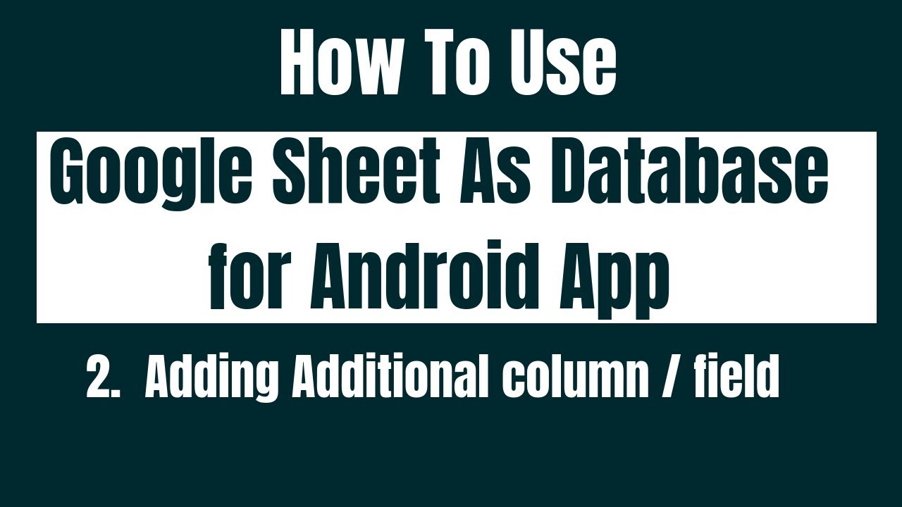 How to Use Google Sheet As Database for android App. Adding Additional column
