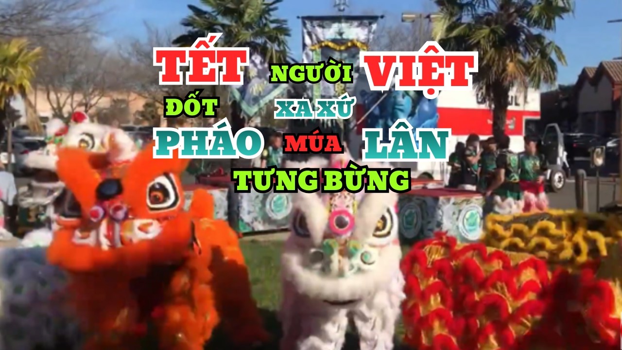 TẾT Người Việt Xa Xứ Tưng Bừng Múa LÂN -  Đốt Pháo 🧧
